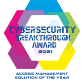 Cybersecurity Breakthrough Award 2021 - Access Management Solution of the Year Cybersecurity Breakthrough Award 2021 - Access Management Solution of the Year