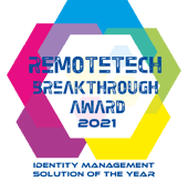 Remote Tech Breakthrough Award 2021 - Identity Management Solution of the Year Remote Tech Breakthrough Award 2021 - Identity Management Solution of the Year