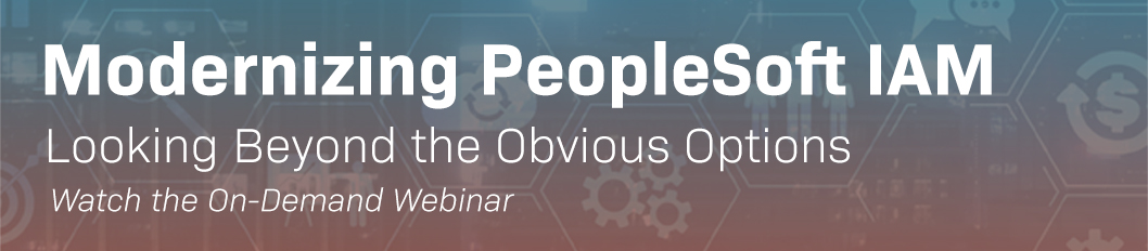 Modernzing PeopleSoft IAM On Demand Webinar